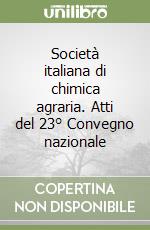 Società italiana di chimica agraria. Atti del 23° Convegno nazionale libro