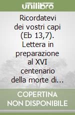 Ricordatevi dei vostri capi (Eb 13,7). Lettera in preparazione al XVI centenario della morte di san Bassiano 409-2009 libro