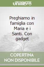 Preghiamo in famiglia con Maria e i Santi. Con gadget libro