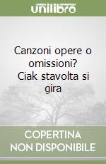 Canzoni opere o omissioni? Ciak stavolta si gira libro