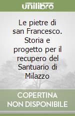 Le pietre di san Francesco. Storia e progetto per il recupero del Santuario di Milazzo