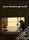 Senza chiudere gli occhi libro