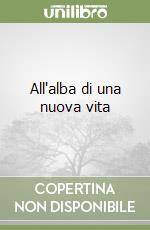 All'alba di una nuova vita libro