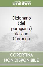 Dizionario (del partigiano) italiano Carrarino