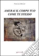 Amerai il corpo tuo come te stesso libro