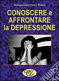 Conoscere e affrontare la depressione libro
