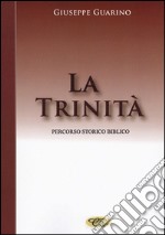 La trinità. Percorso storico biblico libro