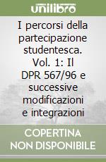 I percorsi della partecipazione studentesca. Vol. 1: Il DPR 567/96 e successive modificazioni e integrazioni