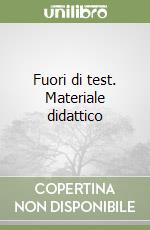 Fuori di test. Materiale didattico