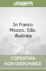 In Franco Miozzo. Ediz. illustrata libro