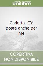 Carlotta. C'è posta anche per me libro