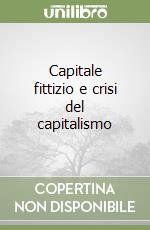 Capitale fittizio e crisi del capitalismo