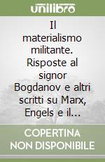 Il materialismo militante. Risposte al signor Bogdanov e altri scritti su Marx, Engels e il materialismo