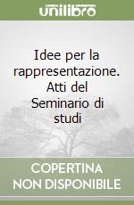 Idee per la rappresentazione. Atti del Seminario di studi libro