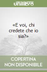 «E voi, chi credete che io sia?»