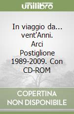 In viaggio da... vent'Anni. Arci Postiglione 1989-2009. Con CD-ROM libro