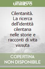 Cilentanità. La ricerca dell'identità cilentana nelle storie e racconti di vita vissuta