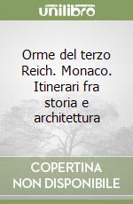 Orme del terzo Reich. Monaco. Itinerari fra storia e architettura