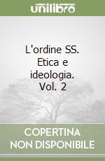 L'ordine SS. Etica e ideologia. Vol. 2