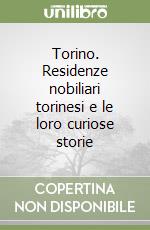 Torino. Residenze nobiliari torinesi e le loro curiose storie