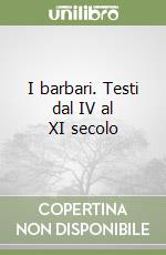 I barbari. Testi dal IV al XI secolo libro