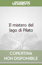 Il mistero del lago di Pilato libro