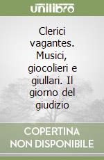 Clerici vagantes. Musici, giocolieri e giullari. Il giorno del giudizio