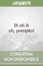 Ih oh ih oh, precipito! libro