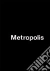 Metropolis. Ediz. italiana, tedesca, inglese e francese libro