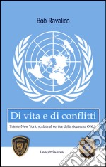 Di vita e di conflitti. Trieste-New York. Scalata al vertice della sicurezza Onu libro