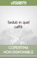 Seduti in quel caffè libro