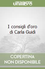 I consigli d'oro di Carla Guidi