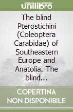 The blind Pterostichini (Coleoptera Carabidae) of Southeastern Europe and Anatolia. The blind Pterostichini (Coleoptera Carabidae) of Southeastern Europe and Anatolia. Biodiversity of the Mediterranean Basin III.