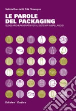 Le parole del Packaging. Glossario ragionato per il sistema imballaggio libro