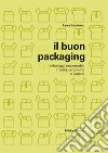 Il buon packaging. Imballaggi responsabili in carta, cartoncino e cartone libro di Badalucco Laura