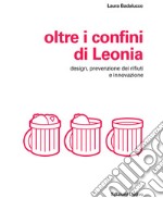 Oltre i confini di Leonia. Design, prevenzione dei rifiuti e innovazione libro