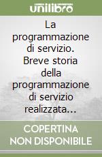 La programmazione di servizio. Breve storia della programmazione di servizio realizzata presso il Centro di produzione Rai di Napoli libro