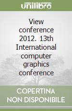 View conference 2012. 13th International computer graphics conference libro