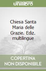 Chiesa Santa Maria delle Grazie. Ediz. multilingue libro