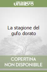 La stagione del gufo dorato libro