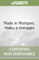 Made in Mompeo. Haiku e immagini libro