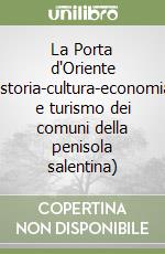 La Porta d'Oriente (storia-cultura-economia e turismo dei comuni della penisola salentina)