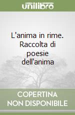 L'anima in rime. Raccolta di poesie dell'anima libro