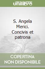 S. Angela Merici. Concivis et patrona libro