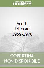 Scritti letterari 1959-1970 libro