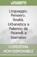 Linguaggio. Pensiero. Realtà. Urbanistica a Palermo da Pisanelli a Giarrusso