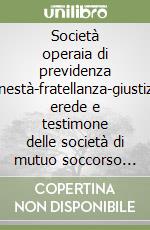 Società operaia di previdenza «Onestà-fratellanza-giustizia» erede e testimone delle società di mutuo soccorso di Castel d'Ario libro