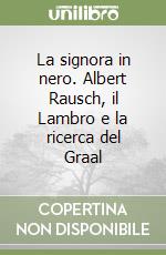 La signora in nero. Albert Rausch, il Lambro e la ricerca del Graal libro