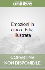 Emozioni in gioco. Ediz. illustrata libro