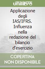 Applicazione degli IAS/IFRS. Influenza nella redazione del bilancio d'esercizio libro